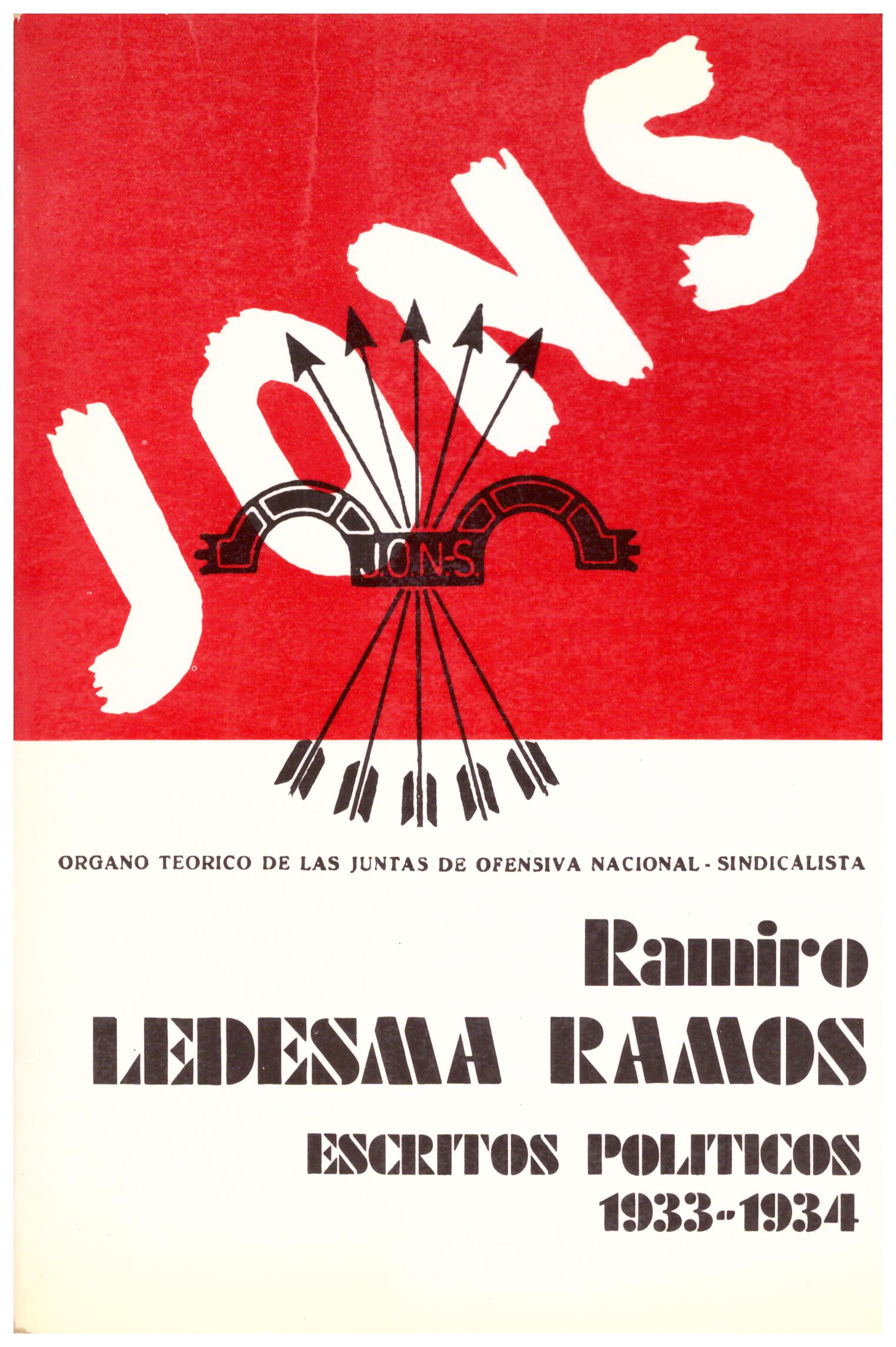 Ramiro. Ledesma Ramos. Escritos Politicos - Jons 1933-1934 (organo teorico de las juntas de ofensiva nacional-sindacalista)